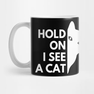 Cat lovers Hold On I see a Cat Mug